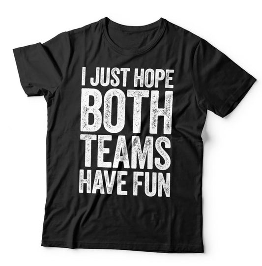 I Just Hope Both Teams Have Fun Tee