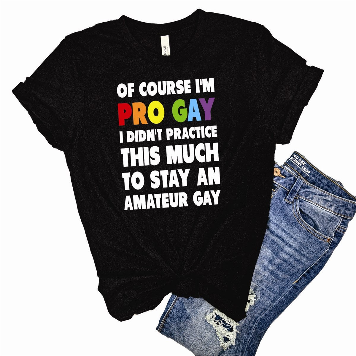 Of Course I'm Pro Gay I Didn't Practice This Much to Stay An Amateur Gay Tee