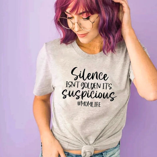 Silence Isn't Golden It's Suspicious #Momlife T-Shirt or Crew Sweatshirt