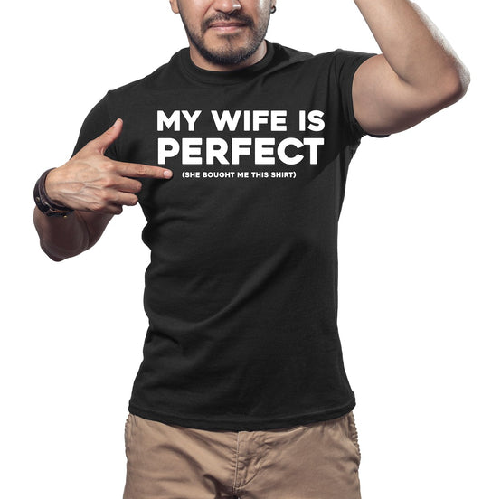My Wife Is Perfect (She Bought Me This Shirt) Tee