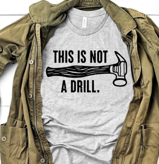 This Is Not A Drill T-Shirt or Crew Sweatshirt