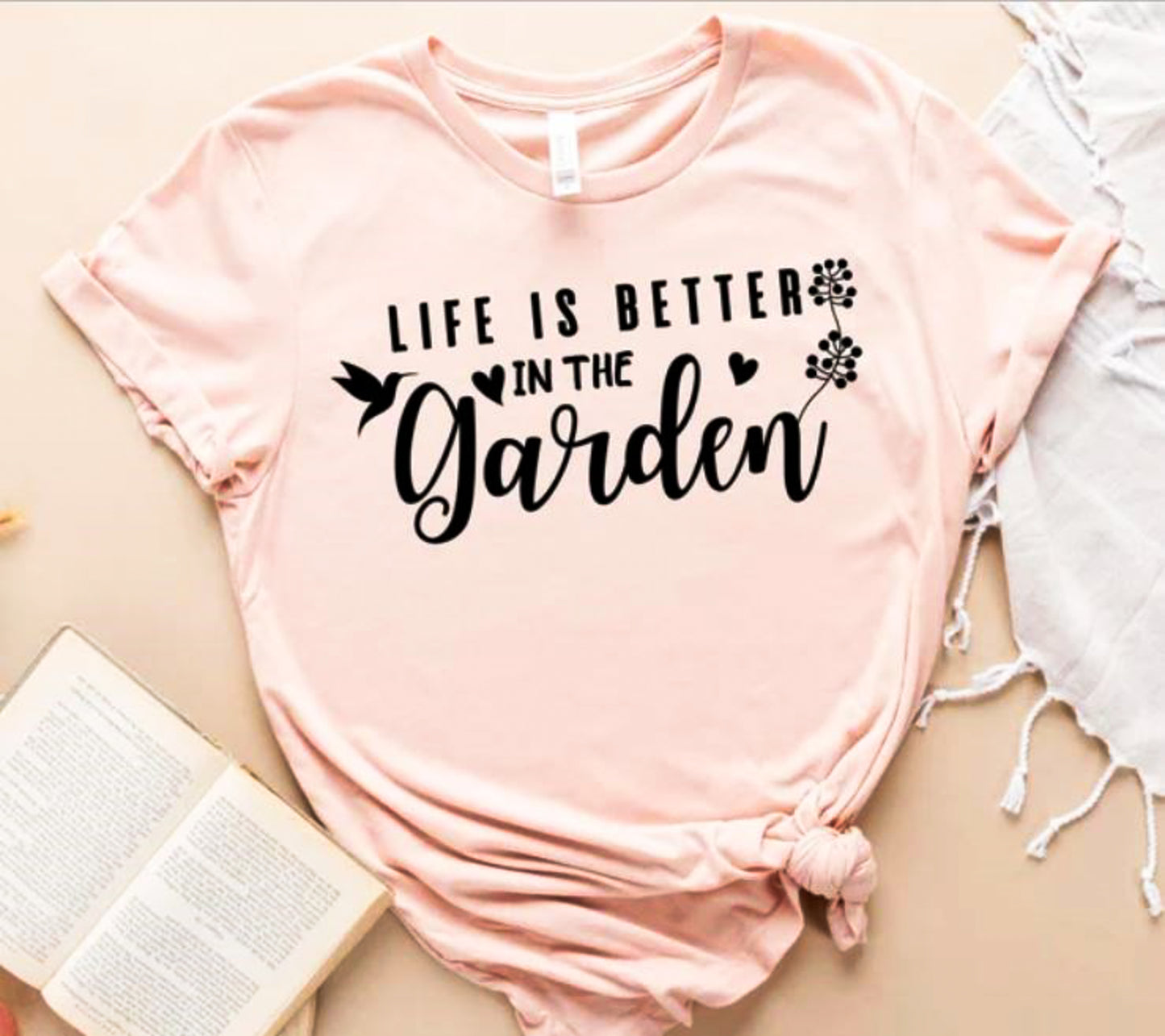 Life Is Better In The Garden Tee