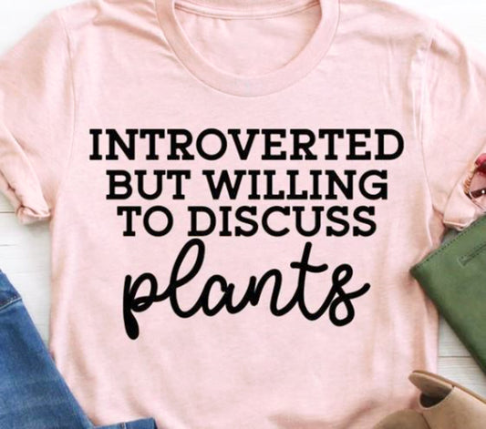 Introverted But Willing to Discuss Plants T-Shirt or Crew Sweatshirt
