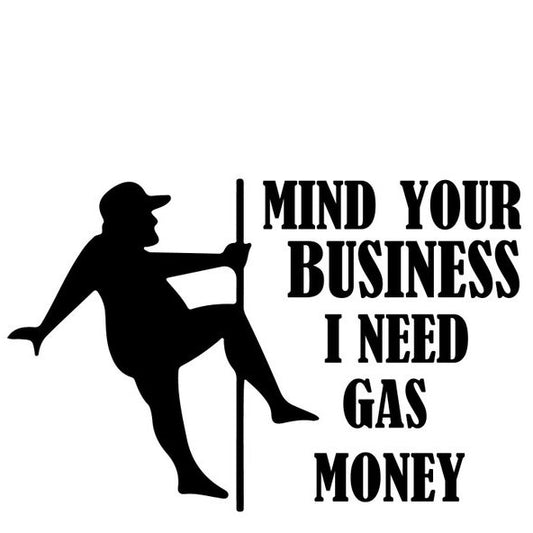 Mind Your Business I Need Gas Money Tee