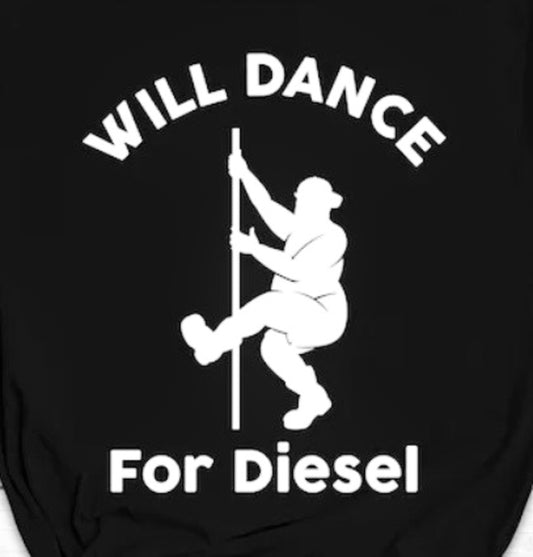 Will Dance For Diesel Tee