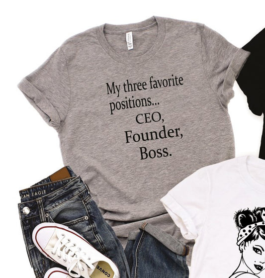 My Three Favorite Positions... CEO, Founder, Boss Tee