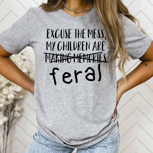Excuse The Mess My Children Are Feral T-Shirt or Crew Sweatshirt