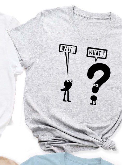 Wait, What? Tee