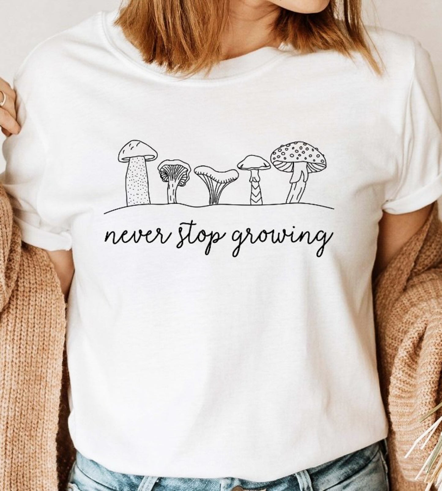 Never Stop Growing Mushrooms T-Shirt or Crew Sweatshirt