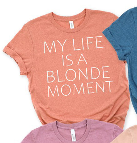 My Life Is A Blonde Moment Tee