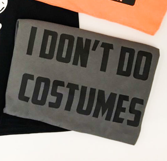 I Don't Do Costumes Tee