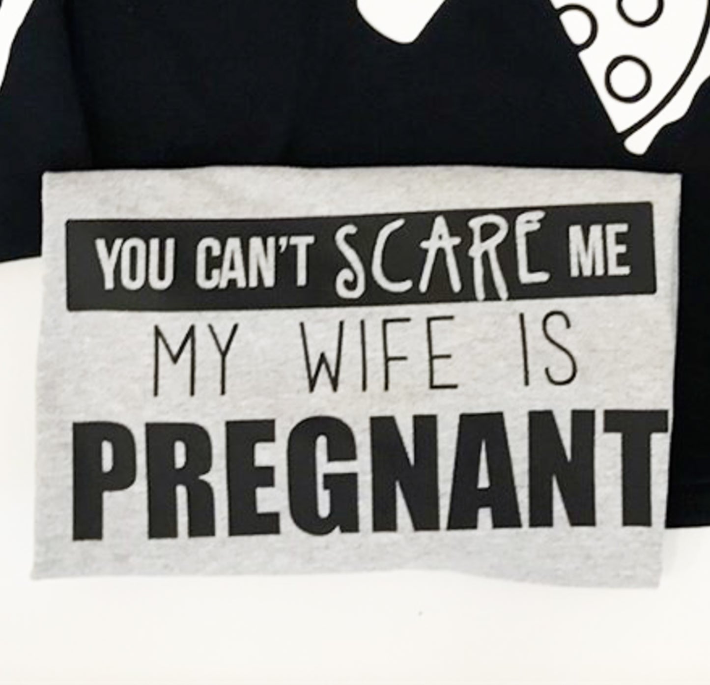 You Can't Scare Me My Wife Is Pregnant Tee