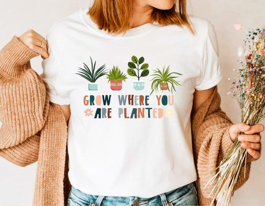 Grow Where You Are Planted T-Shirt or Crew Sweatshirt