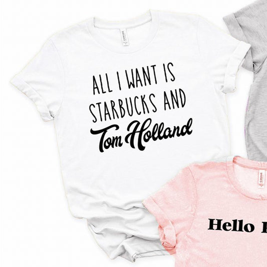 All I Want Is Starbucks And Tom Holland Tee