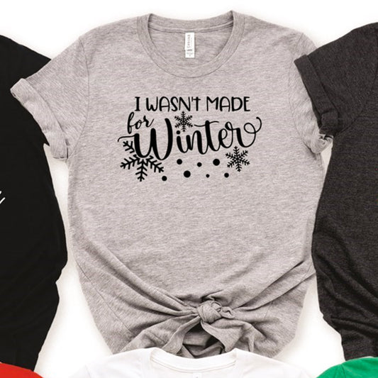 I Wasn't Made For Winter Tee