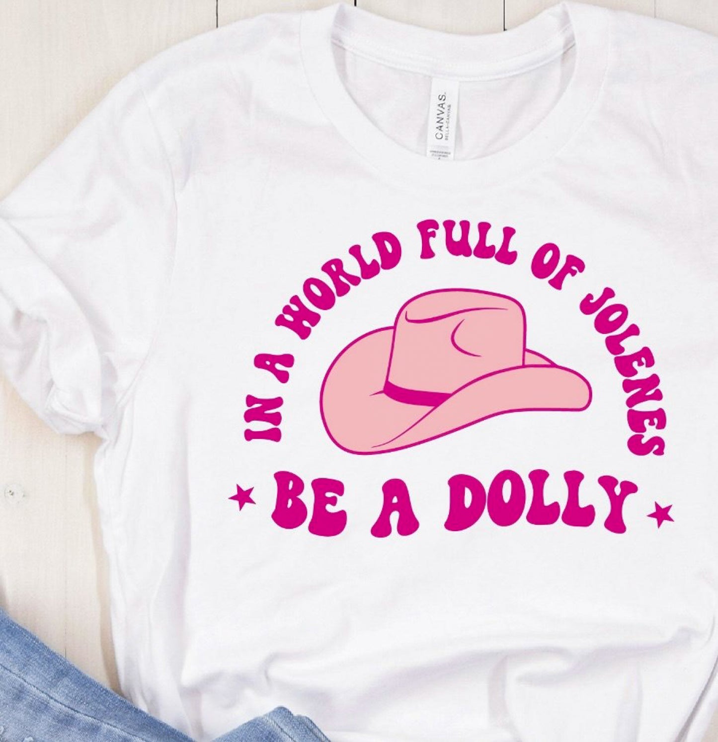 In A World Of Jolenes Be A Dolly Tee