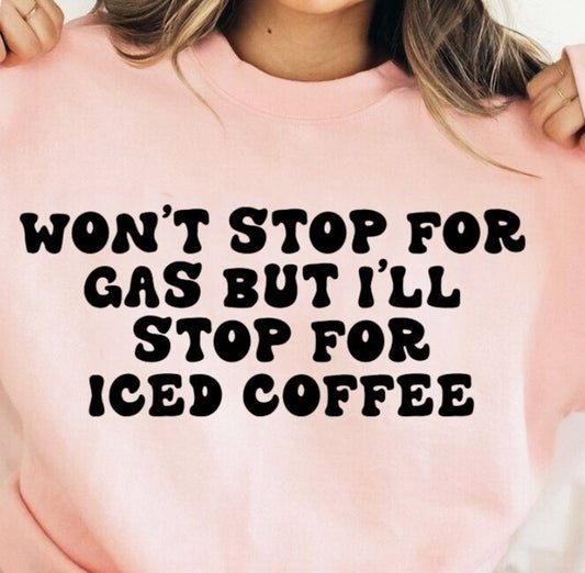 Won't Stop For Gas But I'll Stop For Iced Coffee Tee