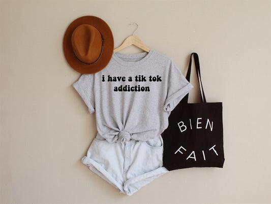 I Have A Tik Tok Addiction Tee