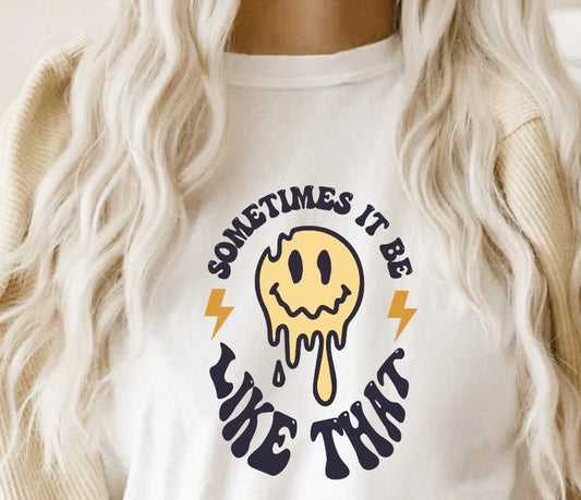 Sometimes It Be Like That Melting Smiley Face Tee