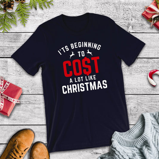 It's Beginning To Cost A Lot Like Christmas Tee