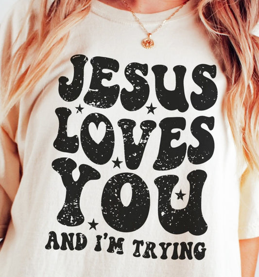 Jesus Loves You And I'm Trying Tee