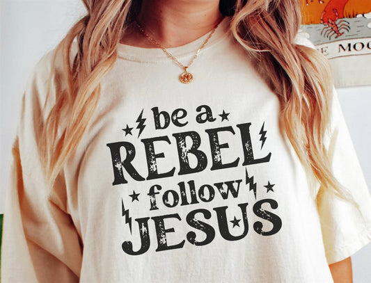 Be A Rebel Follow Jesus Tee