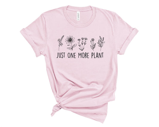 Just One More Plant T-Shirt or Crew Sweatshirt