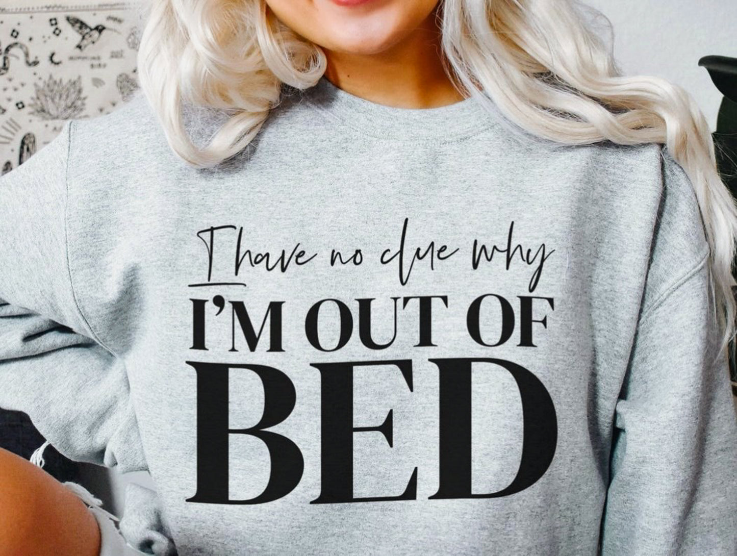 *I Have No Clue Why I'm Out Of Bed Crew Sweatshirt