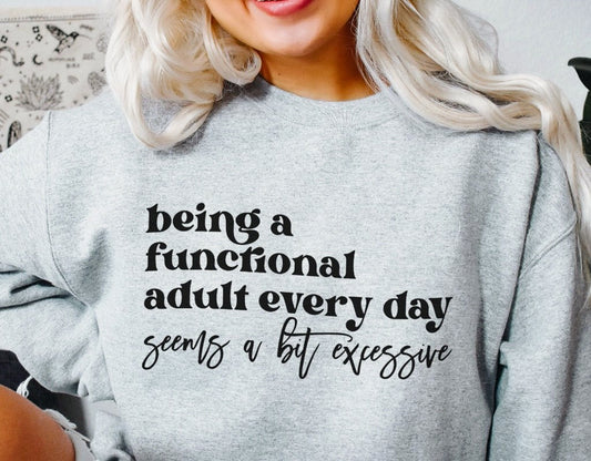 *Being A Functional Adult Every Day Seems A Bit Excessive Crew Sweatshirt