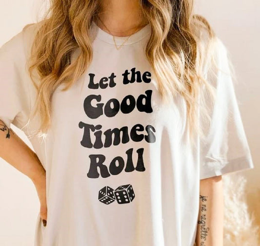 *Let The Good Times Roll Dice T-Shirt or Crew Sweatshirt