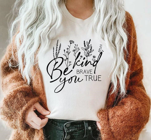 Be Kind Be Brave Be True Be You With Flowers Tee