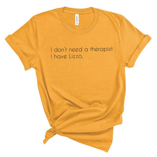 I Don't Need A Therapist I Have Lizzo Tee