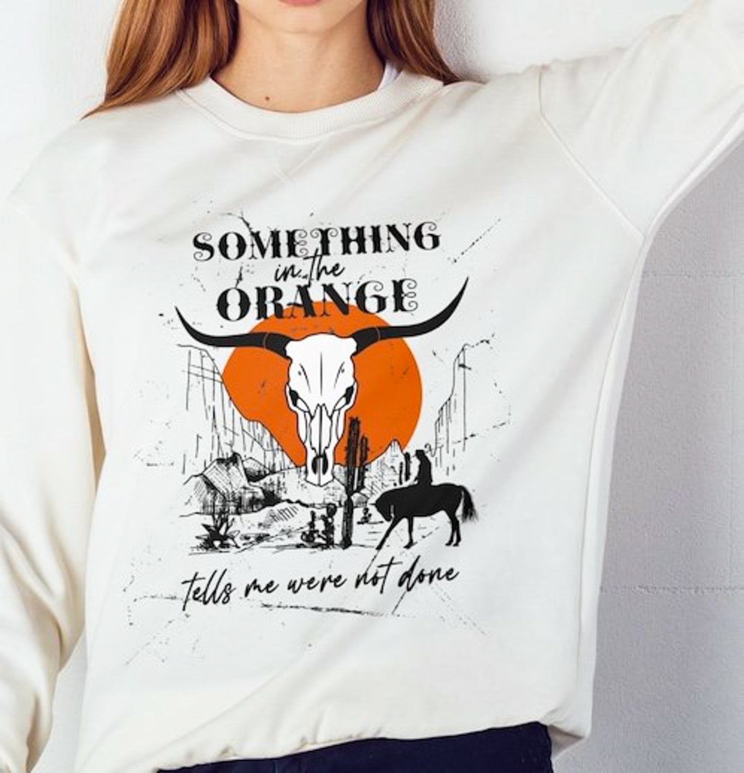 Something In The Orange Tells Me We're Not Done T-Shirt or Crew Sweatshirt