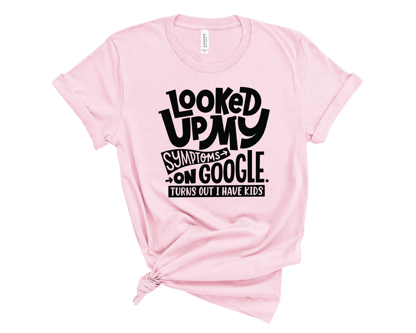 Looked Up My Symptoms On Google Turns Out I Have Kids T-Shirt or Crew Sweatshirt