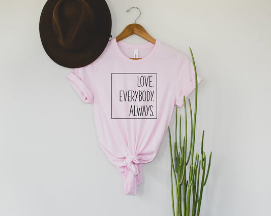 Love Everybody Always Tee