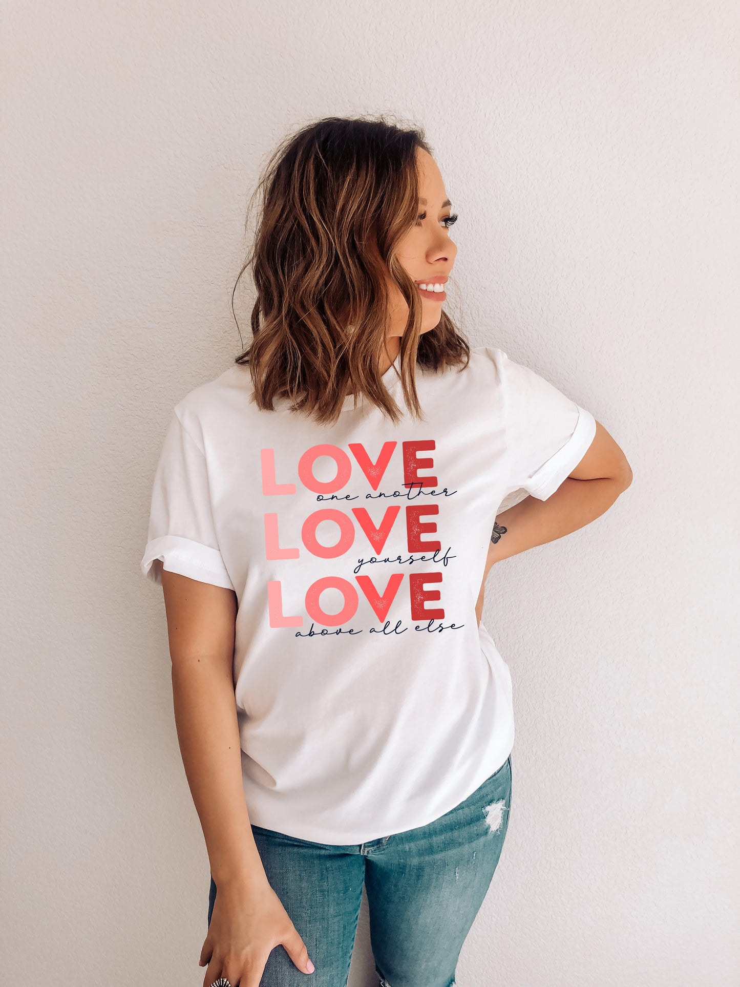 Love One Another Love Yourself Love Above All Else Tee