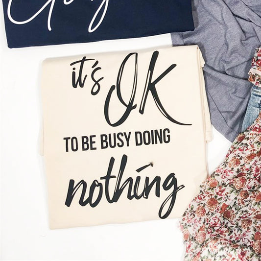 It's Ok To Be Busy Doing Nothing Tee