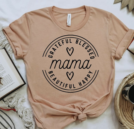 Grateful, Blessed, Beautiful, Happy Mama T-Shirt or Crew Sweatshirt