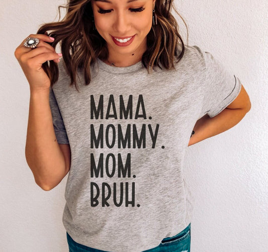 Mama. Mommy. Mom. Bruh. T-Shirt or Crew Sweatshirt