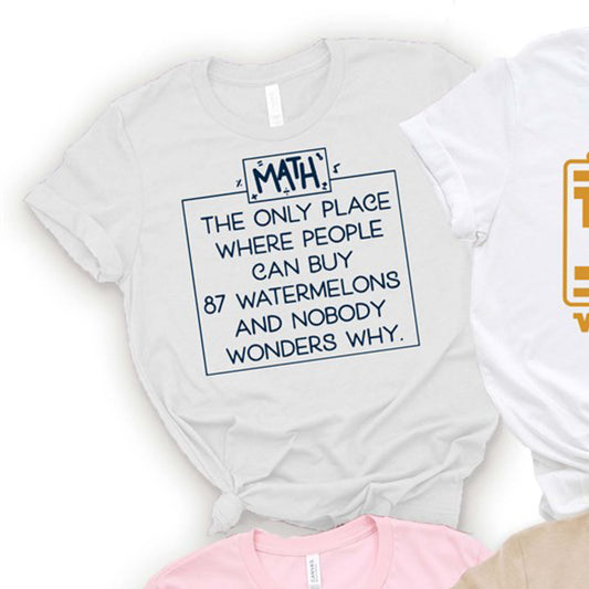 Math: The Only Place Where People Can Buy 87 Watermelons Tee