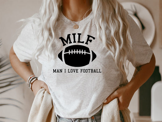 MILF Man I Love Football T-Shirt or Crew Sweatshirt