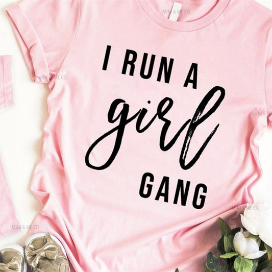 I Run A Girl Gang T-Shirt or Crew Sweatshirt