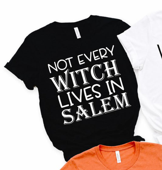 Not Every Witch Lives In Salem Tee