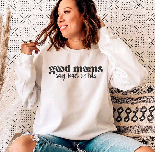 Good Moms Say Bad Words T-Shirt or Crew Sweatshirt