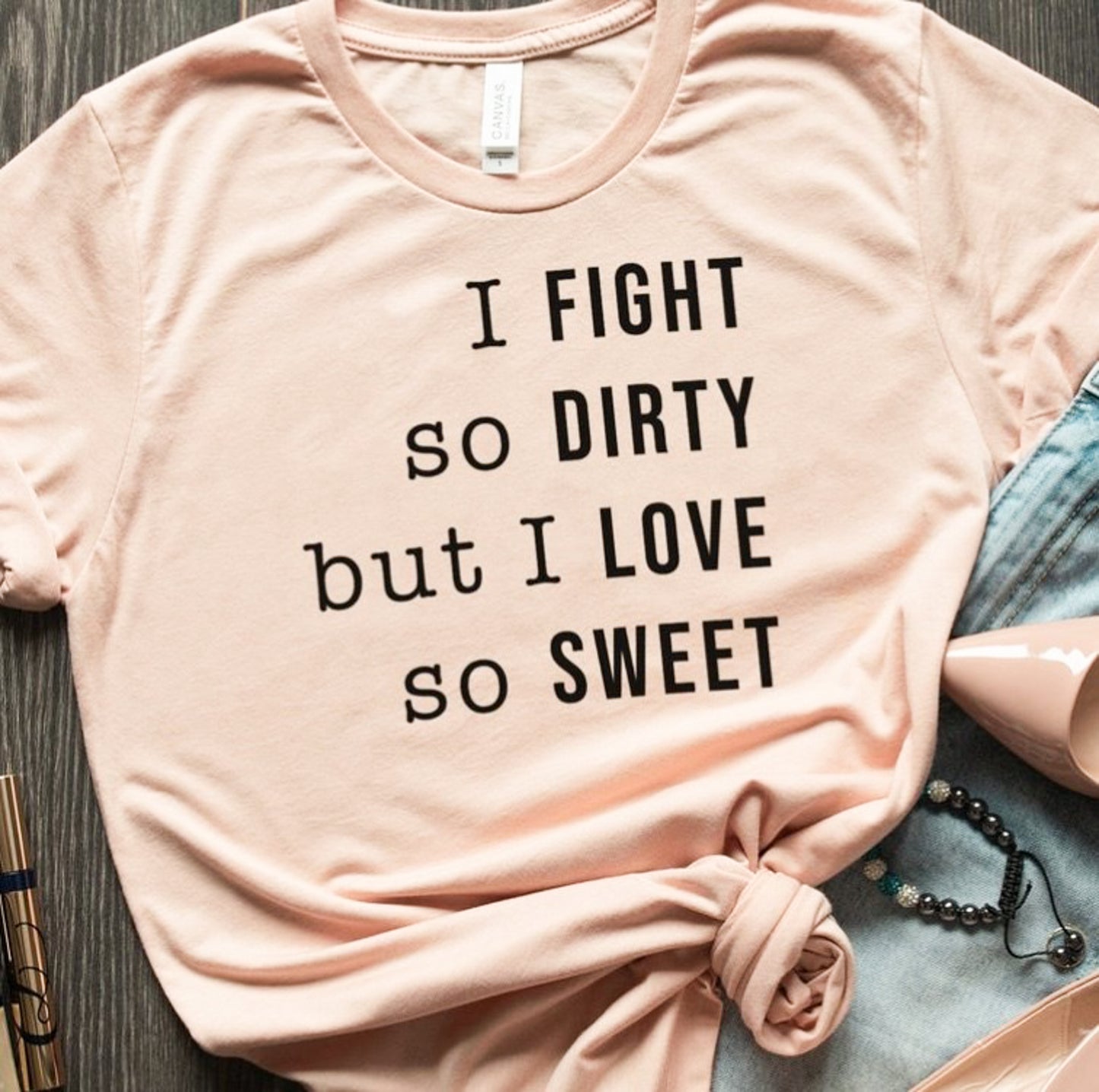 I Fight So Dirty But I Love So Sweet Tee