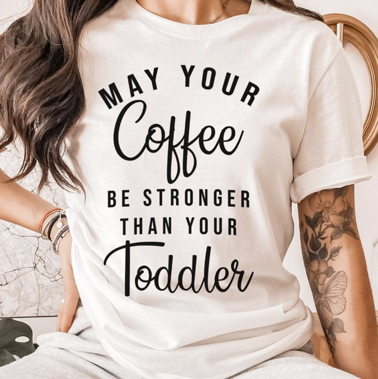 May Your Coffee Be Stronger Than Your Toddler TEe