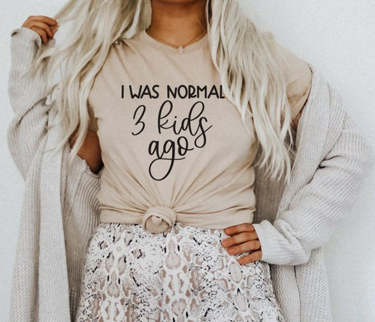 I Was Normal 3 Kids Ago T-Shirt or Crew Sweatshirt