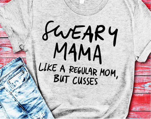 Sweary Mama Like A Regular Mom But Cusses T-Shirt or Crew Sweatshirt