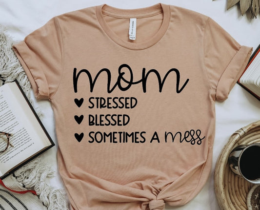 Mom Stressed Blessed & Sometimes A Mess T-Shirt or Crew Sweatshirt