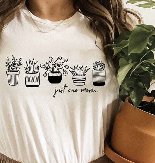 Just One More... 5 Potted Plants T-Shirt or Crew Sweatshirt